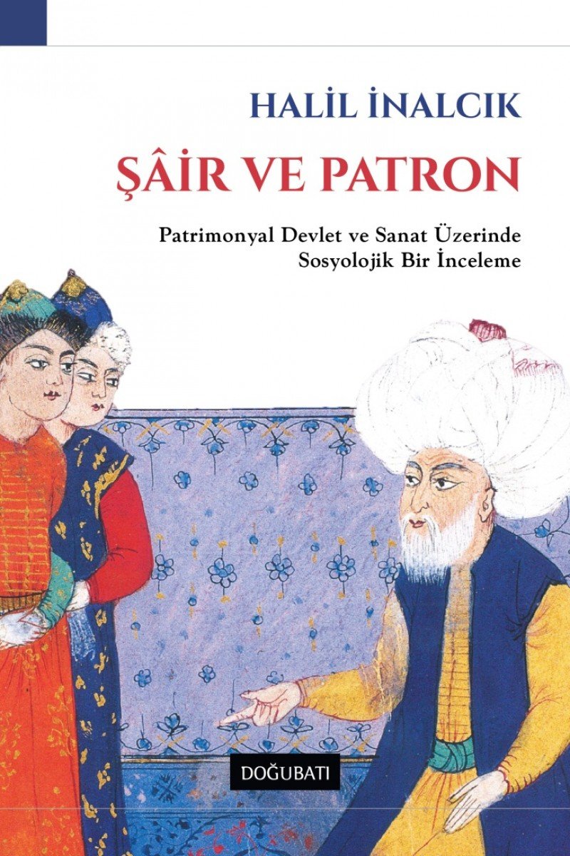 Şair ve patron : patrimonyal devlet ve sanat üzerinde sosyolojik bir inceleme